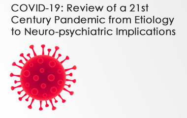 Illustration of COVD virus with text that reads COVID-19: Review of a 21st Century Pandemic from Etiology to Neuro-psychiatric Implications.