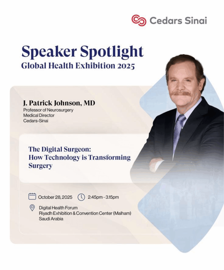 Promotional graphic for Cedars-Sinai featuring Dr. J. Patrick Johnson, MD. The heading reads “Speaker Spotlight – Global Health Exhibition 2025.” It includes a professional portrait of Dr. Johnson in a suit and tie on the right. The text identifies him as Professor of Neurosurgery and Medical Director at Cedars-Sinai. His presentation, titled “The Digital Surgeon: How Technology is Transforming Surgery,” is scheduled for October 28, 2025, from 2:45 to 3:15 p.m. at the Digital Health Forum, Riyadh Exhibition & Convention Center (Malham), Saudi Arabia. The Cedars-Sinai logo appears at the top.